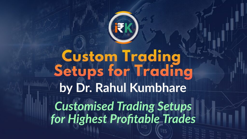 Custom Trading Setup by Dr. Rahul Kumbhare – Personalised Strategy for Profitable Trades